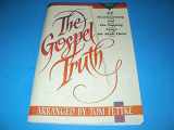 9780834190276-0834190273-The Gospel Truth: 22 Heartwarming and Toe-Tapping Songs for Adult Choir (Mbk679)