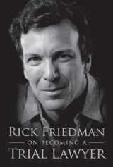 9781934833049-1934833045-Rick Friedman on Becoming a Trial Lawyer by Rick Friedman (2008-05-04)