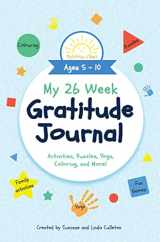 9781949474923-1949474925-My 26 Week Gratitude Journal - A Journal to Teach Children to Practice Gratitude and Mindfulness for Ages 4-9, Includes Fun Prompts and Activities for Thanks and Positivity