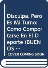 9789501105858-9501105857-Disculpa, Pero Es Mi Turno: Como Comportarse En El Deporte (BUENOS MODALES/EXCUSE ME, BUT IT'S MY TURN) (Spanish Edition)