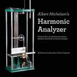 9780983966173-0983966176-Albert Michelson's Harmonic Analyzer: A Visual Tour of a Nineteenth Century Machine that Performs Fourier Analysis