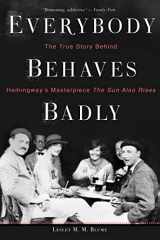 9780544944435-0544944437-Everybody Behaves Badly: The True Story Behind Hemingway's Masterpiece The Sun Also Rises