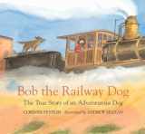 9780763680978-0763680974-Bob the Railway Dog: The True Story of an Adventurous Dog