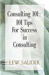 9780983026600-0983026602-Consulting 101: 101 Tips for Success in Consulting