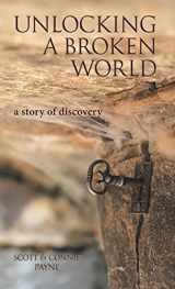 9781973615538-1973615533-Unlocking a Broken World: A Story of Discovery