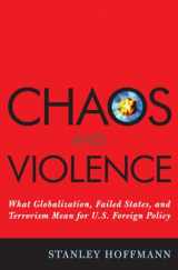 9780742540712-0742540715-Chaos and Violence: What Globalization, Failed States, and Terrorism Mean for U.S. Foreign Policy