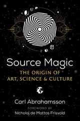 9781644115015-1644115018-Source Magic: The Origin of Art, Science, and Culture