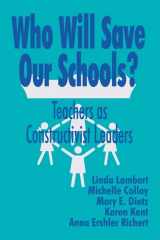 9780803964631-0803964633-Who Will Save Our Schools?: Teachers as Constructivist Leaders