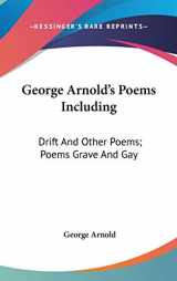 9780548203934-0548203938-George Arnold's Poems Including: Drift And Other Poems; Poems Grave And Gay