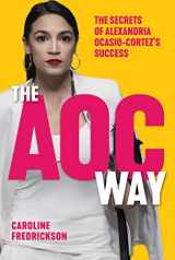 9781510752085-1510752080-The AOC Way: The Secrets of Alexandria Ocasio-Cortez's Success (Women in Power)