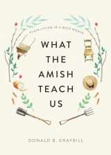 9781421442174-1421442175-What the Amish Teach Us: Plain Living in a Busy World