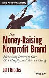 9781118583425-1118583426-The Money-Raising Nonprofit Brand (Wiley Nonprofit Authority)