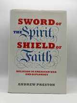 9781400043231-1400043239-Sword of the Spirit, Shield of Faith: Religion in American War and Diplomacy