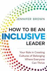 9781523093144-1523093145-How to Be an Inclusive Leader: Your Role in Creating Cultures of Belonging Where Everyone Can Thrive