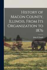 9781016677165-1016677162-History of Macon County, Illinois, From its Organization to 1876