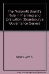 9781586860608-1586860607-The Nonprofit Board's Role in Planning and Evaluation (Boardsource Governance Series)