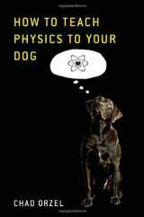 9781416572282-1416572287-How to Teach Physics to Your Dog