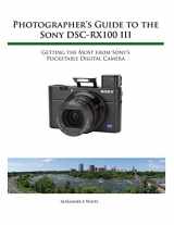9781937986513-1937986519-Photographer's Guide to the Sony RX100 III