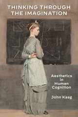 9781531501846-1531501842-Thinking Through the Imagination: Aesthetics in Human Cognition (American Philosophy)