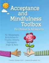 9781683732235-1683732235-Acceptance and Mindfulness Toolbox for Children and Adolescents: 75+ Worksheets & Activities for Trauma, Anxiety, Depression, Anger & More