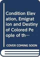 9780405018121-0405018126-Condition Elevation, Emigration and Destiny of Colored People of the United States Politically Considered