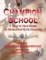 9780989619851-0989619850-Champion School: : Year to year model of developing elite athletes