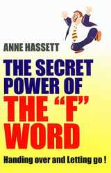 9781846941627-1846941628-Secret Power of the F Word: Handing Over and Letting Go