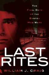 9781596298347-1596298340-Last Rites:: The Final Days of the Boston Mob Wars (True Crime)