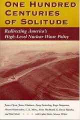 9780813389165-081338916X-One Hundred Centuries Of Solitude: Redirecting America's High-level Nuclear Waste Policies