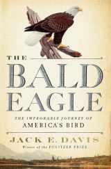 9781631495250-1631495259-The Bald Eagle: The Improbable Journey of America's Bird