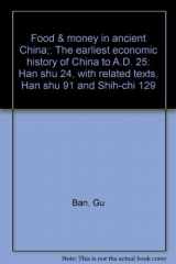 9780374962029-0374962022-Food and Money in Ancient China: The Earliest Economic History of China to A.D. 25; Han Shu 24, With Related Texts, Han Shu 91 and Shih-Chi 129