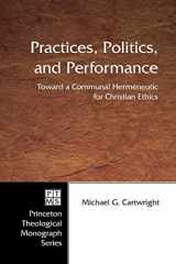 9781597525657-1597525650-Practices, Politics, and Performance: Toward a Communal Hermeneutic for Christian Ethics (Princeton Theological Monograph)