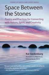 9780578675190-0578675196-Space Between the Stones: Poetry and Practices for Connecting with Nature, Spirit, and Creativity (Poems of Earth and Spirit)