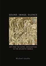 9781517907402-1517907403-Sound, Image, Silence: Art and the Aural Imagination in the Atlantic World