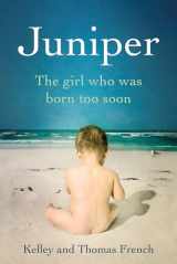 9781410493088-1410493083-Juniper: The Girl Who Was Born Too Soon (Thorndike Press Large Print Popular and Narrative Nonfiction Series)