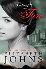 9780996575423-0996575421-Through the Fire: Traditional Regency Romance (A Series of Elements)