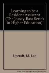 9780875895390-0875895395-Learning to Be a Resident Assistant: A Manual for Effective Participation in the Training Program (The Jossey-Bass Series in Higher Education)