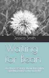 9781097905683-1097905683-Waiting for Bean: An Honest Story about Infertility and My Journey through IVF