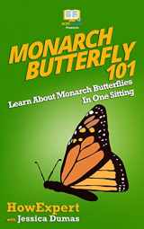 9781548330651-1548330655-Monarch Butterfly 101: Learn About Monarch Butterflies In One Sitting