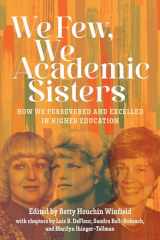 9780874224245-0874224241-We Few, We Academic Sisters: How We Persevered and Excelled in Higher Education