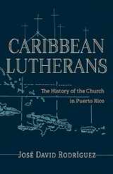 9781506496184-1506496180-Caribbean Lutherans: The History of the Church in Puerto Rico