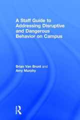 9781138631939-1138631930-A Staff Guide to Addressing Disruptive and Dangerous Behavior on Campus