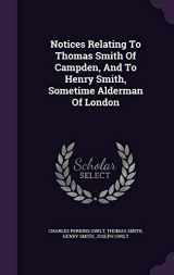 9781343248243-1343248248-Notices Relating To Thomas Smith Of Campden, And To Henry Smith, Sometime Alderman Of London