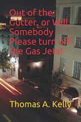9781973217435-1973217430-"Out of the Gutter, or Will Somebody Please turn off the Gas Jets!