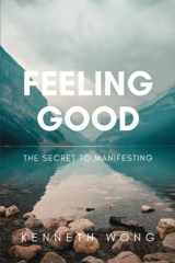 9781777552909-1777552907-Feeling Good: The Secret To Manifesting