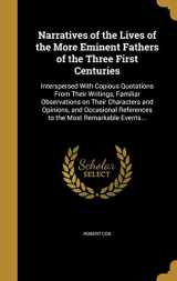 9781371678050-1371678057-Narratives of the Lives of the More Eminent Fathers of the Three First Centuries: Interspersed With Copious Quotations From Their Writings, Familiar ... References to the Most Remarkable Events...