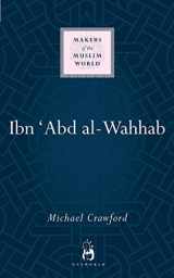 9781780745893-1780745893-Ibn 'Abd al-Wahhab (Makers of the Muslim World)