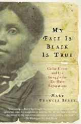 9780307277053-0307277054-My Face Is Black Is True: Callie House and the Struggle for Ex-Slave Reparations