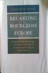 9780691052205-0691052204-Recasting Bourgeois Europe: Stabilization in France, Germany, and Italy in the Decade after World War I