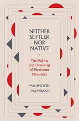 9780674987326-0674987322-Neither Settler nor Native: The Making and Unmaking of Permanent Minorities